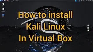 Install Kali Linux on VirtualBox | Step-by-Step Guide 2024
