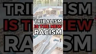 Tribalism is the New Racism 📚