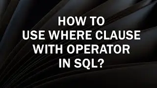 How to use Where clause with Operators in SQL