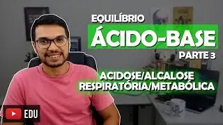 EQUILÍBRIO ÁCIDO-BASE - PARTE 3 [Renal 05]