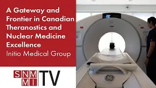 INITIO Medical: A Gateway and Frontier in Canadian Theranostics and Nuclear Medicine Excellence