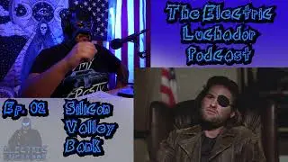 The Electric Luchador Podcast Ep. 02: Silicon Valley Bank, China Peace Talks, The Last of Us