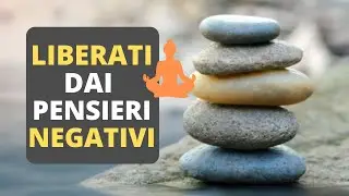 Come Liberare la Mente dai Pensieri Negativi: Lezioni Potenti