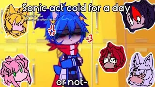 ★ Sonic act Cold for a day ★ ||Gcmm ig||STH||GC/Gacha Club|| Reafuu! ||