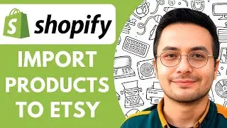 How To Import Products From Shopify To Etsy - 2025 (Step By Step)