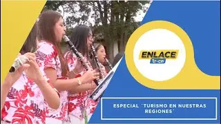Enlace Trece | Especial ´Turismo En Nuestras Regiones´