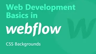 CSS Backgrounds | Web Development Basics in #Webflow