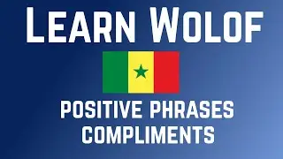 100 positive phrases and  compliments in Wolof with English Translation (for Beginners)
