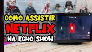 COMO ASSISTIR À NETFLIX NA ECHO SHOW