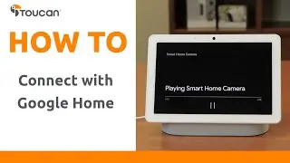 How to Connect Your Security Camera to Google Home | Toucan Smart Home.