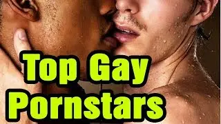 TOP GAY PORNSTARS / TOP 10 GAY PORNSTARS EVER /