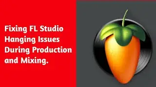 19. Fixing FL Studio Hanging Issues During Production and Mixing