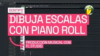SONTIPS: FL Studio - Dibuja escalas y acordes rápidamente en el Piano roll