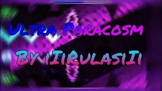 Ultra Paracosm| By iIiRulasiIi| Geometry Dash