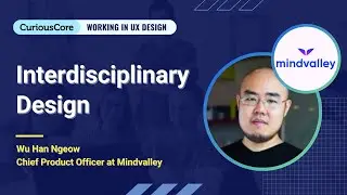 Interdisciplinary Design | Wu Han Ngeow - Mindvalley | UX Webinar
