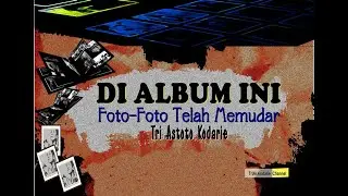 DI ALBUM INI, FOTO-FOTO TELAH MEMUDAR ll Tri Astoto Kodarie ll 06023