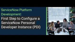 ServiceNow System Administrator Training | Configure a ServiceNow Personal Developer Instance (PDI)