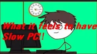 What it feels like to have a Slow PC