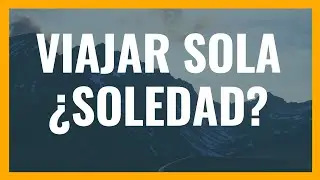 Viajar sola sin llegar a estar sola