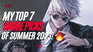 My Top 7 Anime Picks of Summer 2023! 🔥😎 | Must-Watch Masterpieces Revealed!