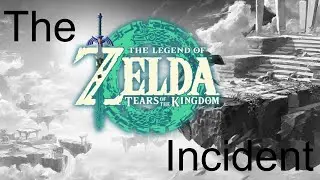 The Tears of the Kingdom Incident