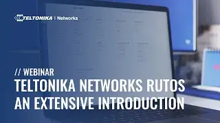 Teltonika Networks RutOS - an Extensive Introduction | Webinar