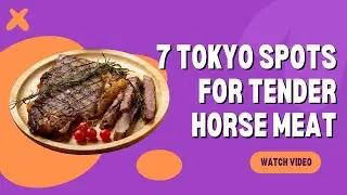 7 Places for Non-gamey Horse Meat in the Tokyo Area
