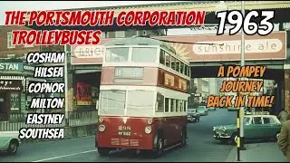 THE PORTSMOUTH CORPORTION TROLLEYBUSES 1963 - A POMPEY JOURNEY BACK IN TIME!