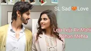 Leja Leja Re Mahi Whatsapp Status Video (2021)Rohan Mehra & Kavya Thapar | Stebin Ben #slsadlove