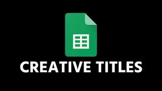 How To Create Creative Titles in Google Sheets
