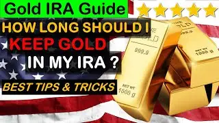 Gold IRA: How Long Should I Keep Gold In My IRA? 