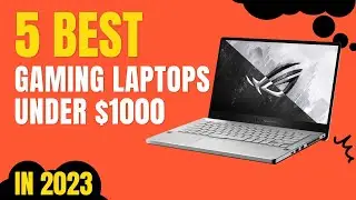 Top 5 BEST Gaming Laptops Under $1000 in 2023