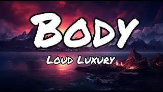 Loud Luxury - Body (Lyrics)