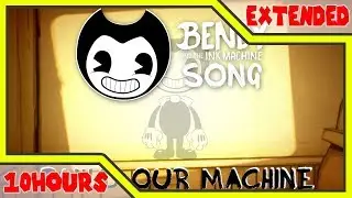 BENDY AND THE INK MACHINE SONG (Build Our Machine) 10 HOURS EXTENDED
