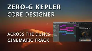 ZERO-G Kepler - Core Designer | 'Across the Dunes' Cinematic Track + Breakdown