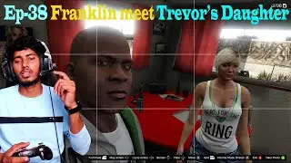 Ep-38 Franklin Meet Trevor's Daughter With High Security But Why