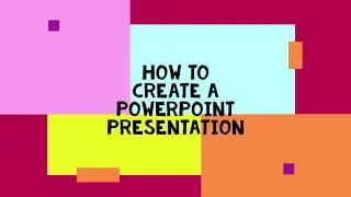 HOW TO CREATE A POWERPOINT PRESENTATION