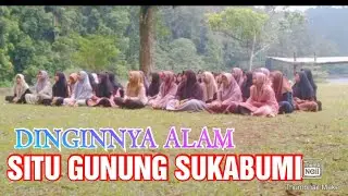 BELAJAR DI ALAM YANG INDAH DAN DINGIN,SITU GUNUNG SUKABUMI
