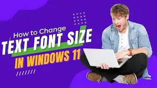 ✔️🆗 How to Change Text Font Size in Windows in 11
