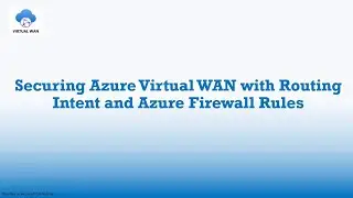 How to Secure Virtual WAN Traffic Flows with Routing Intent and Azure Firewall
