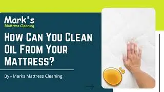 How Can You Clean Oil From Your Mattress | Best Mattress Cleaning Tips | Mark's Mattress