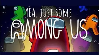 AMONG US, yea just some among us