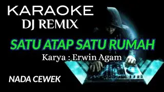 DJ SATU ATAP SATU RUMAH ( KARAOKE DJ REMIX NADA CEWEK )