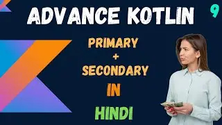 Advance kotlin primary + secondary constructor in hindi - part -9