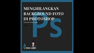 MENGHILANGKAN BACKGROUND FOTO DI PHOTOSHOP | Reza Noprial Lubis