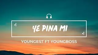 Youngest, YoungBoss - Yé pina mi (Lyrics)