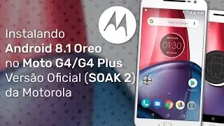 Installing Android 8.1 (Oreo) on Moto G4/G4 Plus SOAK 2 (OFFICIAL MOTOROLA ROM) via TWRP