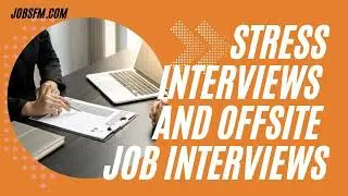 Stress Interviews and Offsite Job Interviews