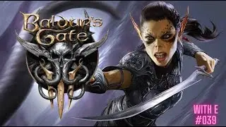 [With E] Baldure's Gate 3 #039