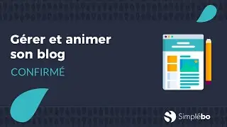 [CONFIRMÉ] Gérer et animer son blog | Simplébo